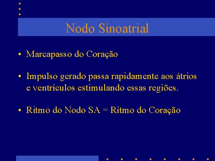 Nodo Sinoatrial • Marcapasso do Coração • Impulso gerado passa rapidamente aos átrios e