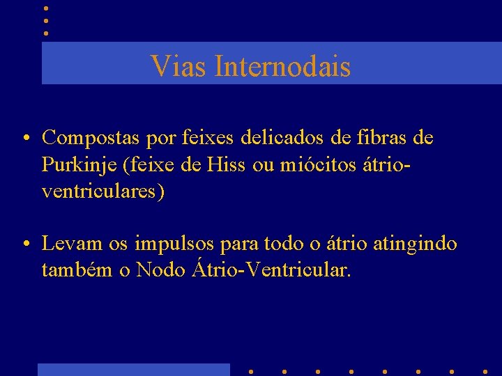 Vias Internodais • Compostas por feixes delicados de fibras de Purkinje (feixe de Hiss