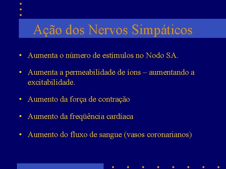 Ação dos Nervos Simpáticos • Aumenta o número de estímulos no Nodo SA. •