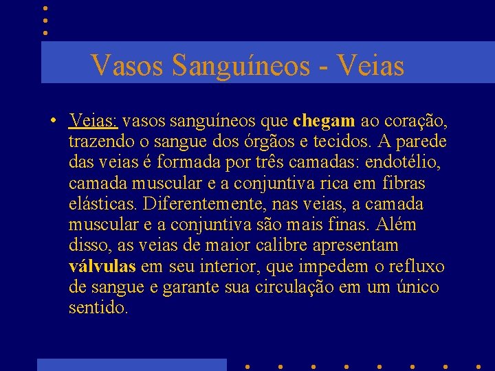 Vasos Sanguíneos - Veias • Veias: vasos sanguíneos que chegam ao coração, trazendo o