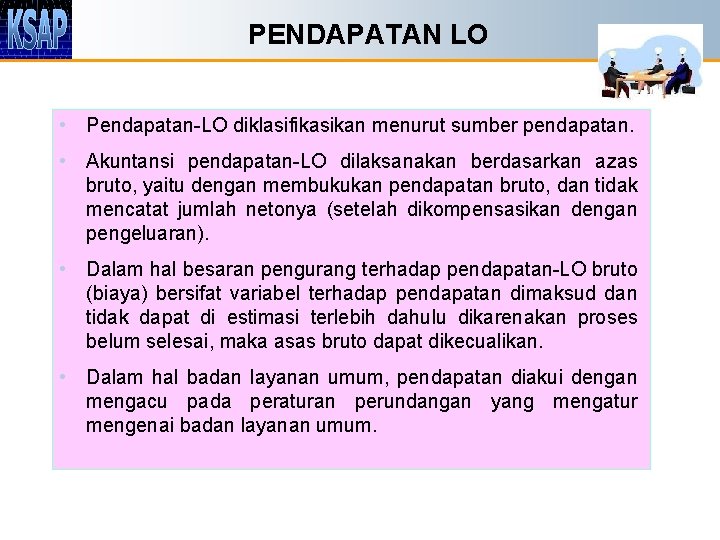 PENDAPATAN LO • Pendapatan-LO diklasifikasikan menurut sumber pendapatan. • Akuntansi pendapatan-LO dilaksanakan berdasarkan azas