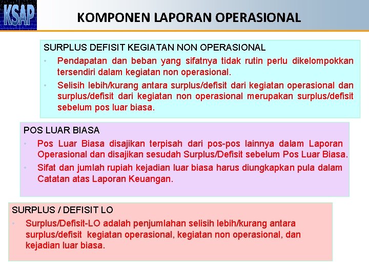 KOMPONEN LAPORAN OPERASIONAL SURPLUS DEFISIT KEGIATAN NON OPERASIONAL • Pendapatan dan beban yang sifatnya