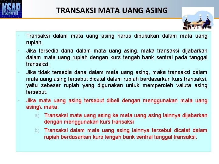 TRANSAKSI MATA UANG ASING • Transaksi dalam mata uang asing harus dibukukan dalam mata