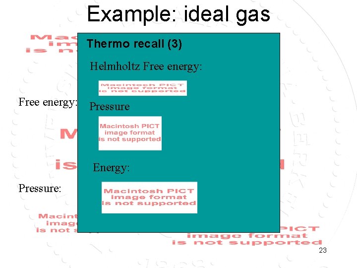 Example: ideal gas Thermo recall (3) Helmholtz Free energy: Pressure Energy: Pressure: Energy: 23