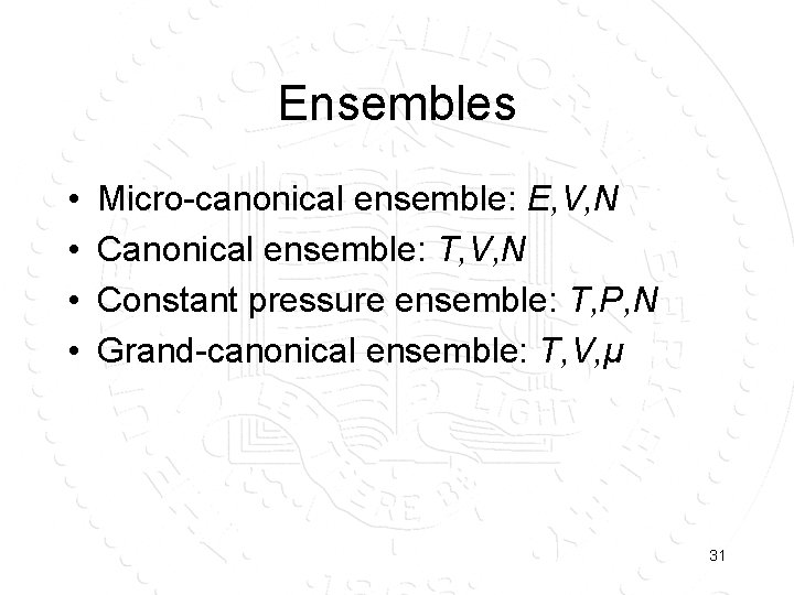 Ensembles • • Micro-canonical ensemble: E, V, N Canonical ensemble: T, V, N Constant