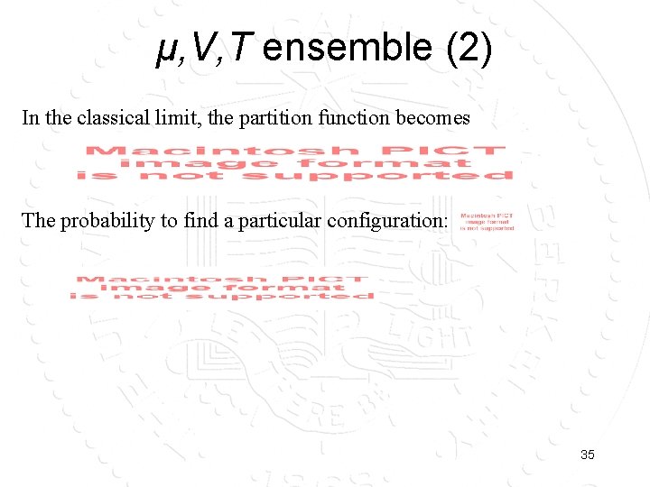 μ, V, T ensemble (2) In the classical limit, the partition function becomes The