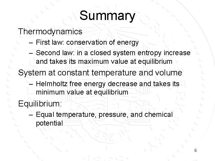 Summary Thermodynamics – First law: conservation of energy – Second law: in a closed