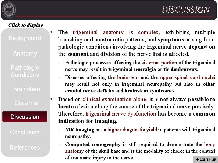DISCUSSION Click to display Background Anatomy Pathologic Conditions Brainstem Cisternal Discussion Conclusion References •
