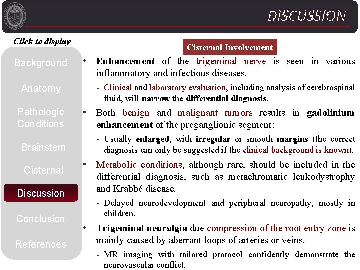DISCUSSION Click to display Background Anatomy Cisternal Involvement • Enhancement of the trigeminal nerve