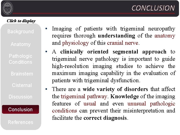 CONCLUSION Click to display Background Anatomy Pathologic Conditions Brainstem Cisternal Discussion Conclusion References •