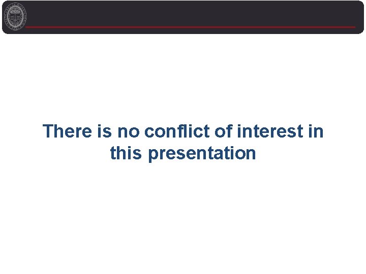 There is no conflict of interest in this presentation 