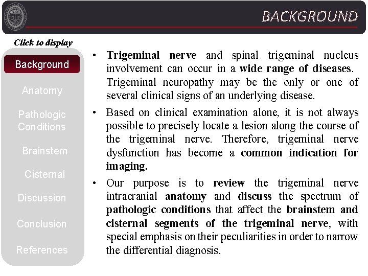 BACKGROUND Click to display Background Anatomy Pathologic Conditions Brainstem Cisternal Discussion Conclusion References •