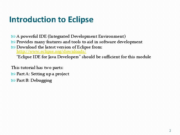 Introduction to Eclipse A powerful IDE (Integrated Development Environment) Provides many features and tools