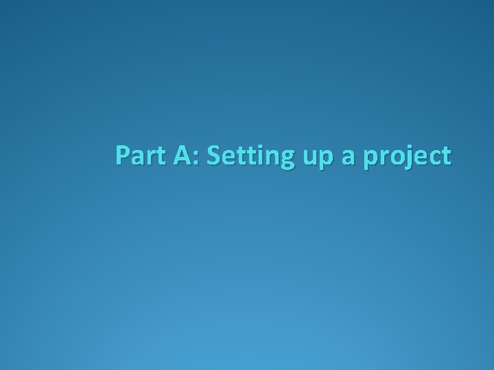 Part A: Setting up a project 