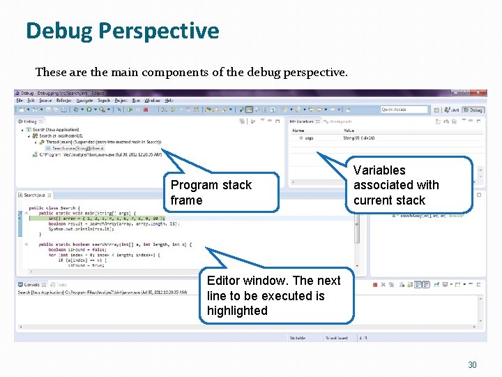 Debug Perspective These are the main components of the debug perspective. Program stack frame