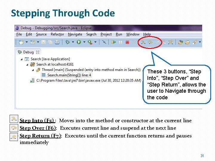 Stepping Through Code These 3 buttons, “Step Into”, “Step Over” and “Step Return”, allows