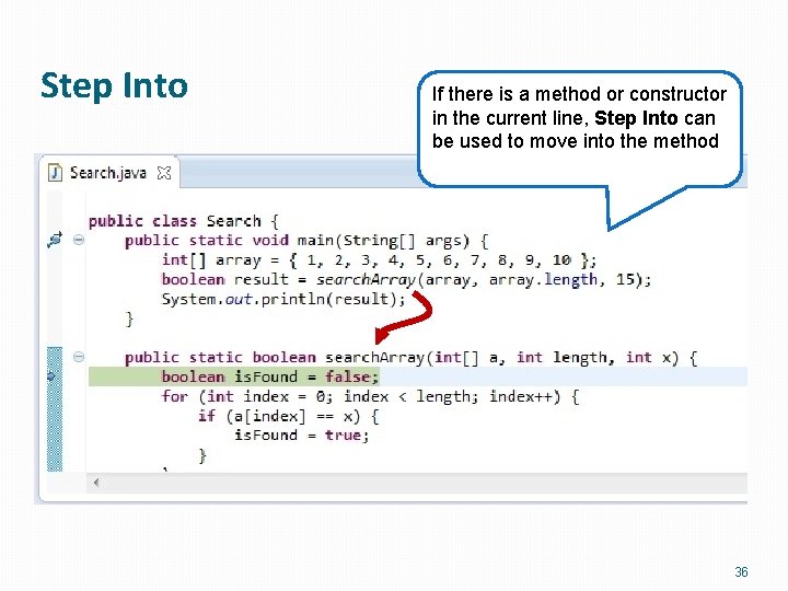 Step Into If there is a method or constructor in the current line, Step