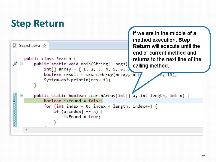 Step Return If we are in the middle of a method execution, Step Return