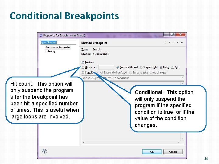 Conditional Breakpoints Hit count: This option will only suspend the program after the breakpoint