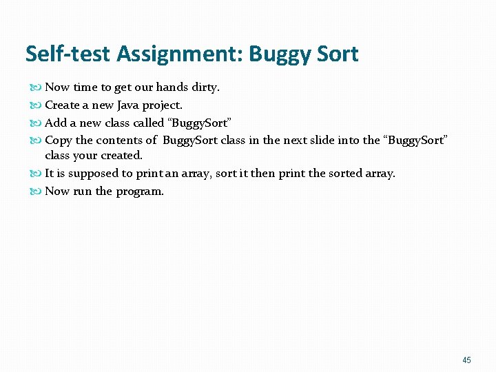 Self-test Assignment: Buggy Sort Now time to get our hands dirty. Create a new