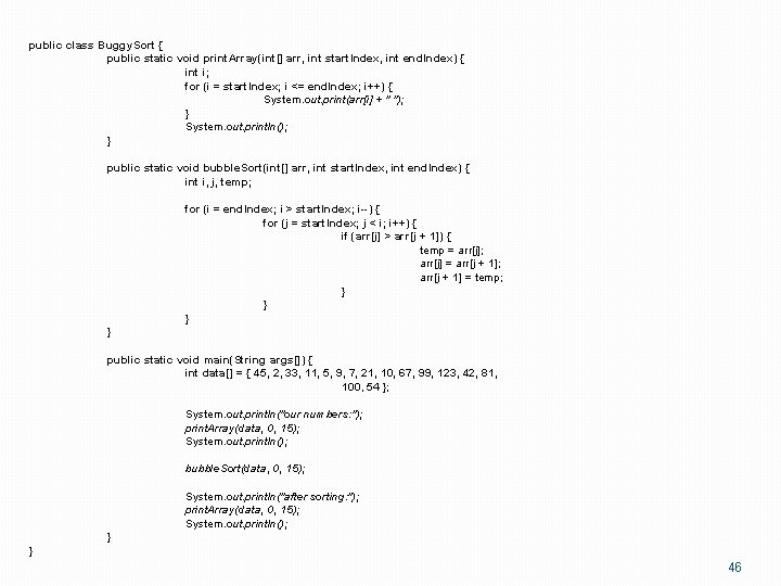 public class Buggy. Sort { public static void print. Array(int[] arr, int start. Index,