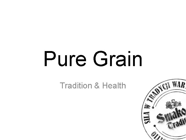 Pure Grain Tradition & Health 