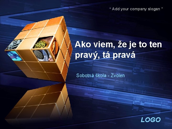“ Add your company slogan ” Ako viem, že je to ten pravý, tá