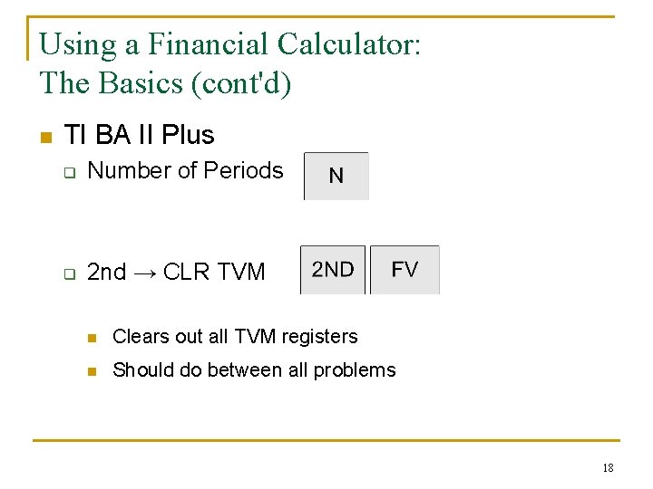 Using a Financial Calculator: The Basics (cont'd) n TI BA II Plus q Number