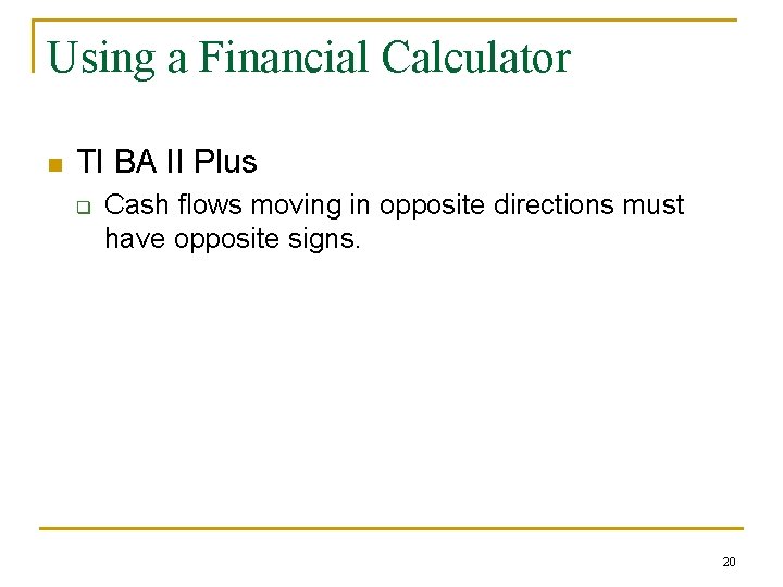 Using a Financial Calculator n TI BA II Plus q Cash flows moving in