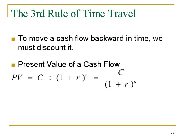 The 3 rd Rule of Time Travel n To move a cash flow backward