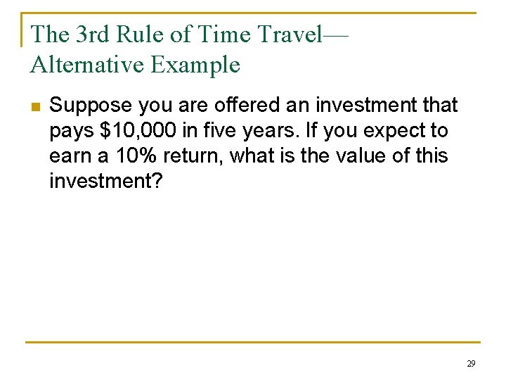 The 3 rd Rule of Time Travel— Alternative Example n Suppose you are offered