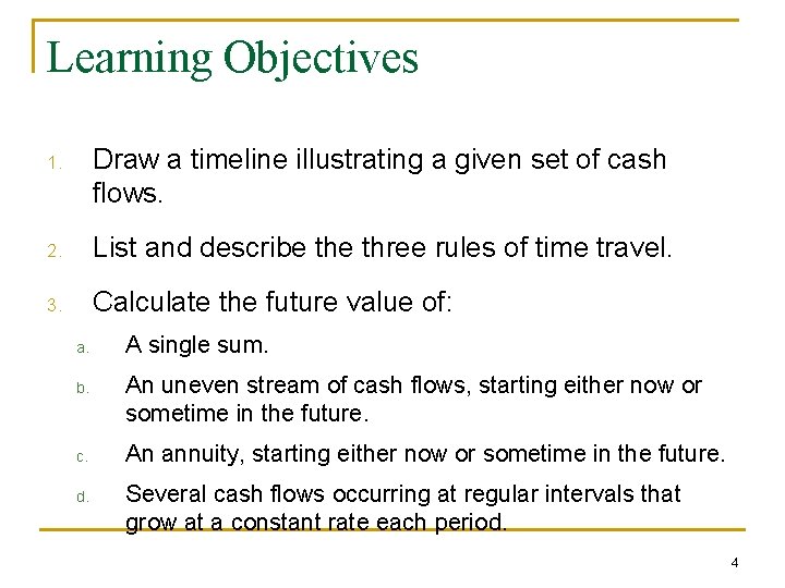 Learning Objectives 1. Draw a timeline illustrating a given set of cash flows. 2.