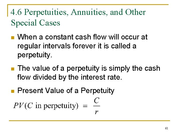 4. 6 Perpetuities, Annuities, and Other Special Cases n When a constant cash flow