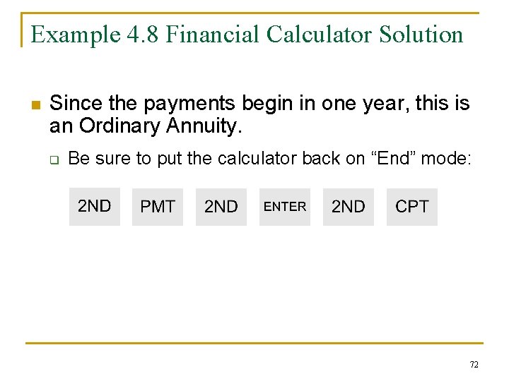 Example 4. 8 Financial Calculator Solution n Since the payments begin in one year,