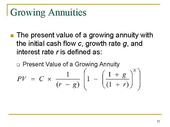 Growing Annuities n The present value of a growing annuity with the initial cash