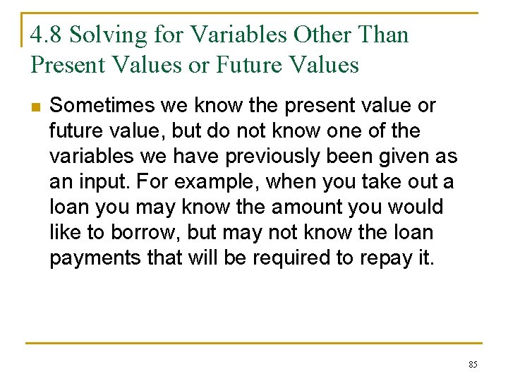 4. 8 Solving for Variables Other Than Present Values or Future Values n Sometimes