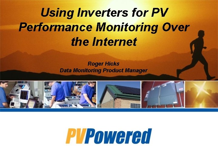 Using Inverters for PV Performance Monitoring Over the Internet Roger Hicks Data Monitoring Product