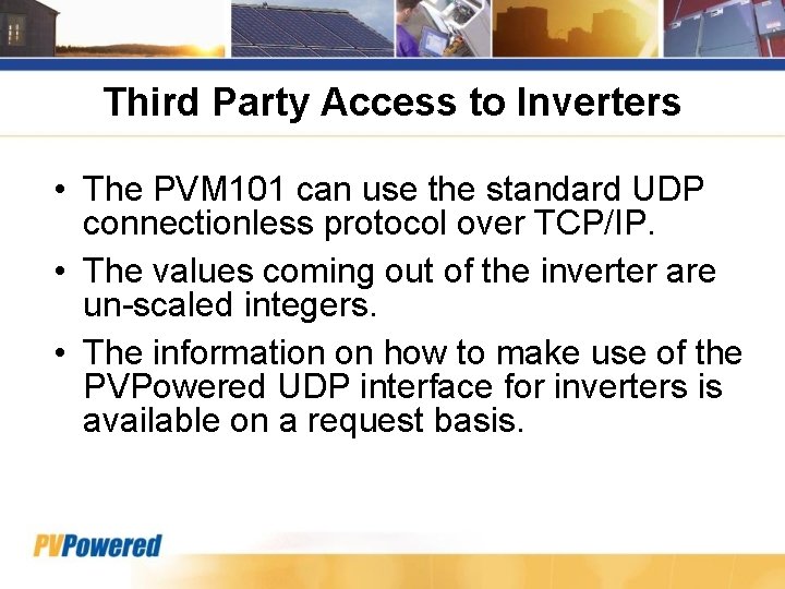 Third Party Access to Inverters • The PVM 101 can use the standard UDP