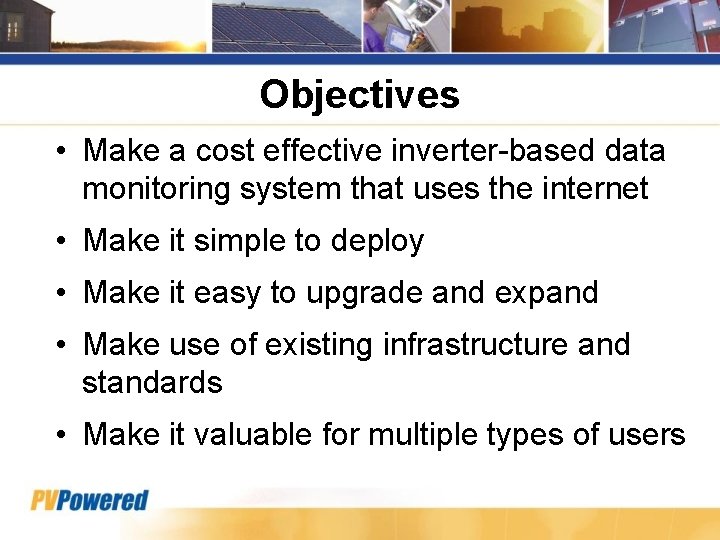 Objectives • Make a cost effective inverter-based data monitoring system that uses the internet