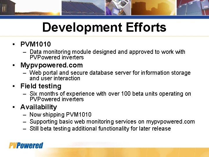 Development Efforts • PVM 1010 – Data monitoring module designed and approved to work