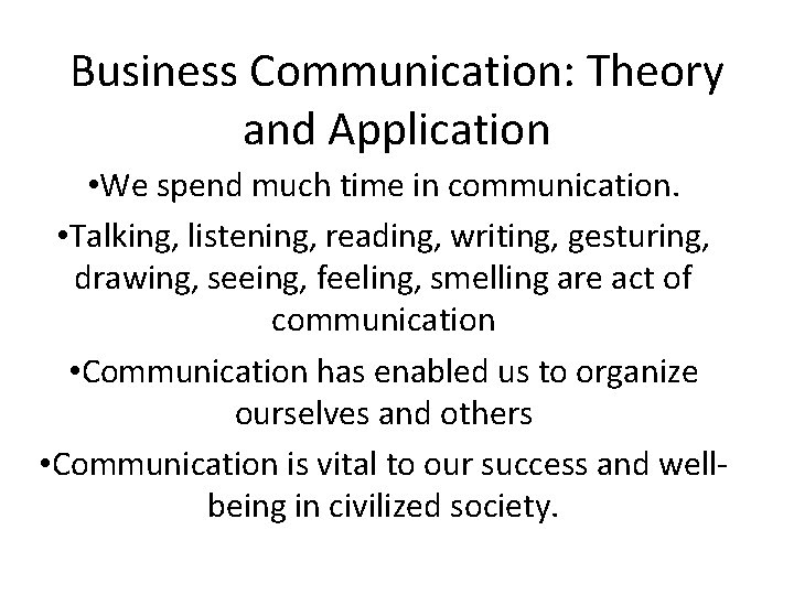 Business Communication: Theory and Application • We spend much time in communication. • Talking,
