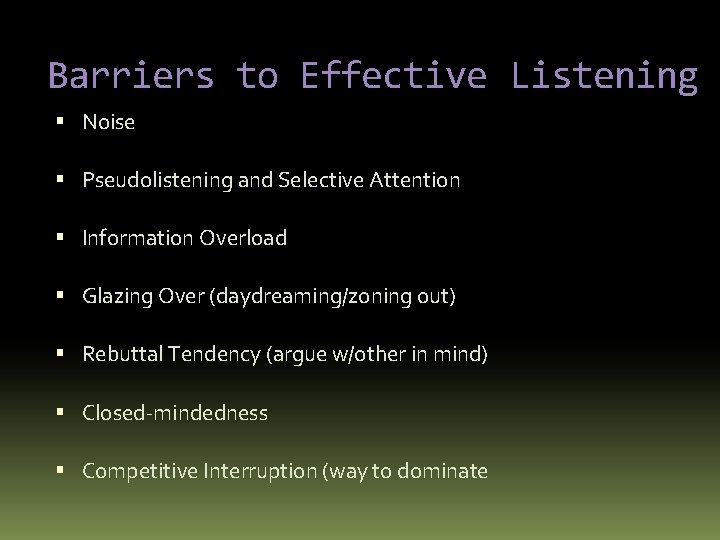 Barriers to Effective Listening Noise Pseudolistening and Selective Attention Information Overload Glazing Over (daydreaming/zoning