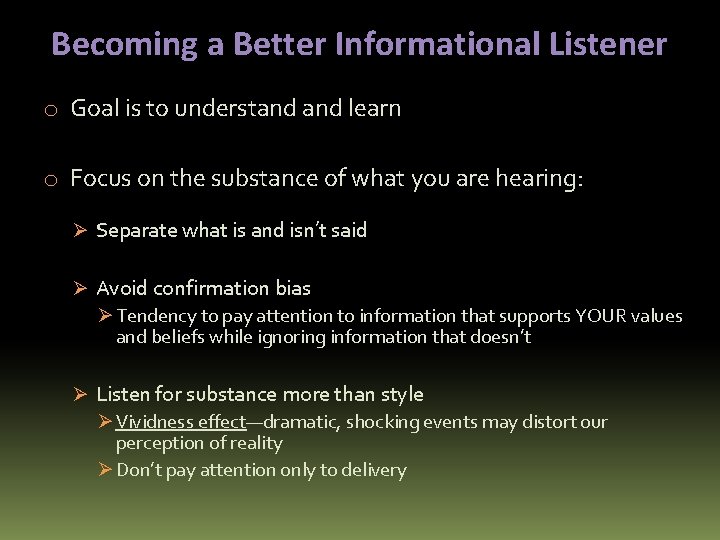 Becoming a Better Informational Listener o Goal is to understand learn o Focus on
