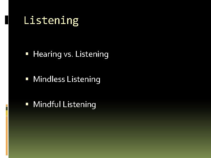 Listening Hearing vs. Listening Mindless Listening Mindful Listening 