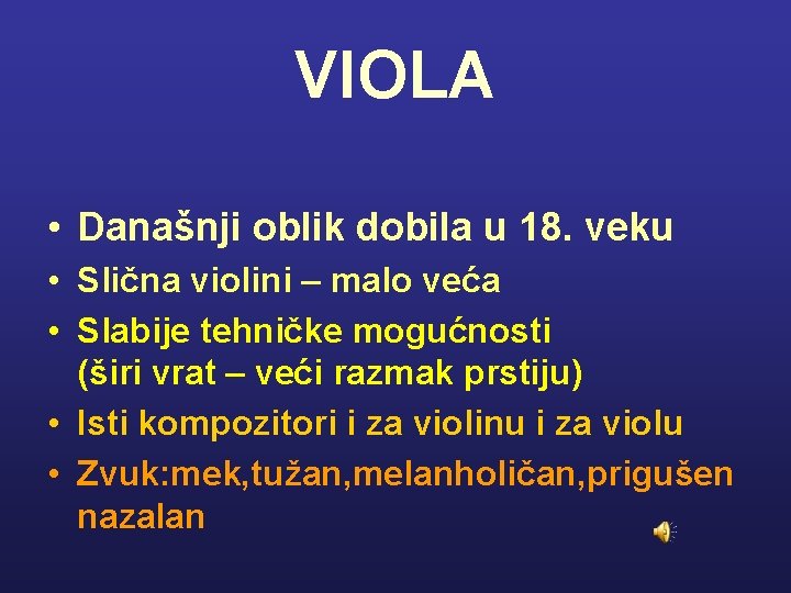 VIOLA • Današnji oblik dobila u 18. veku • Slična violini – malo veća