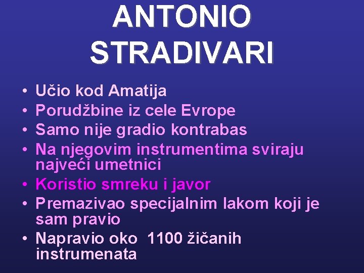 ANTONIO STRADIVARI • • Učio kod Amatija Porudžbine iz cele Evrope Samo nije gradio