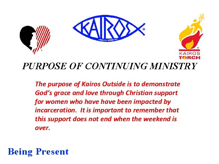 PURPOSE OF CONTINUING MINISTRY The purpose of Kairos Outside is to demonstrate God’s grace