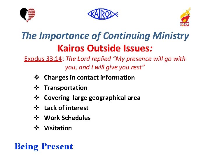 The Importance of Continuing Ministry Kairos Outside Issues: Exodus 33: 14: The Lord replied