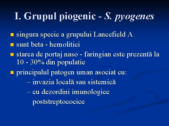 I. Grupul piogenic - S. pyogenes singura specie a grupului Lancefield A n sunt
