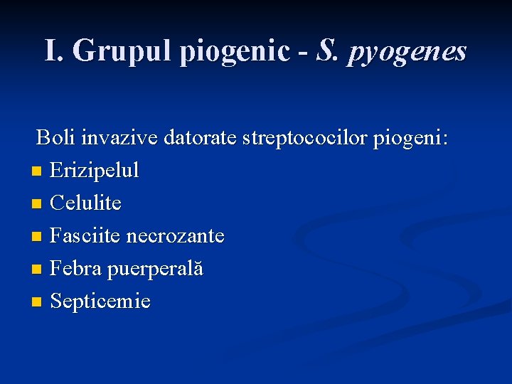 I. Grupul piogenic - S. pyogenes Boli invazive datorate streptococilor piogeni: n Erizipelul n